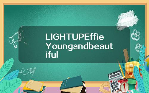 LIGHTUPEffieYoungandbeautiful